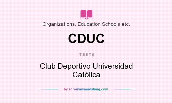 What does CDUC mean? It stands for Club Deportivo Universidad Católica