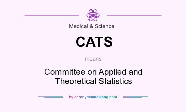 What does CATS mean? It stands for Committee on Applied and Theoretical Statistics