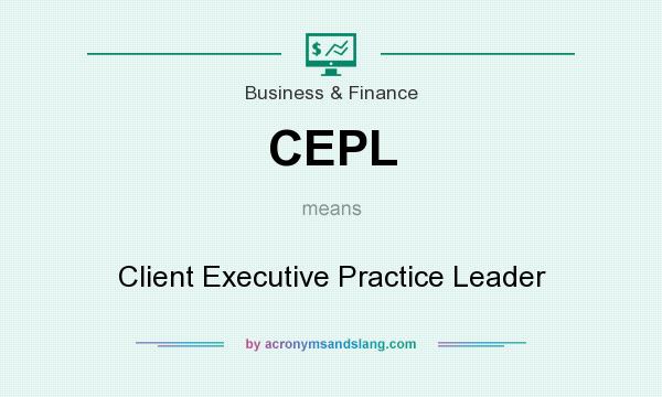 What does CEPL mean? It stands for Client Executive Practice Leader