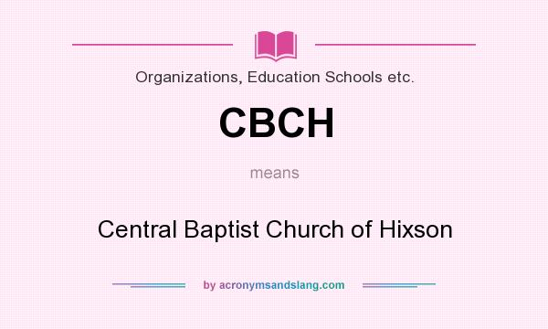 What does CBCH mean? It stands for Central Baptist Church of Hixson