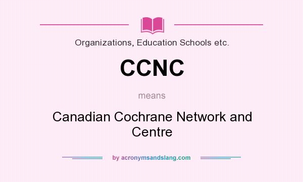 What does CCNC mean? It stands for Canadian Cochrane Network and Centre