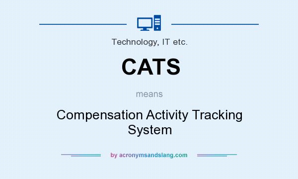 What does CATS mean? It stands for Compensation Activity Tracking System