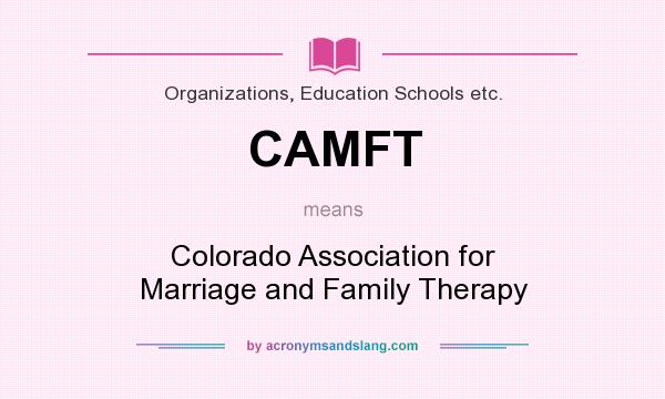 What does CAMFT mean? It stands for Colorado Association for Marriage and Family Therapy