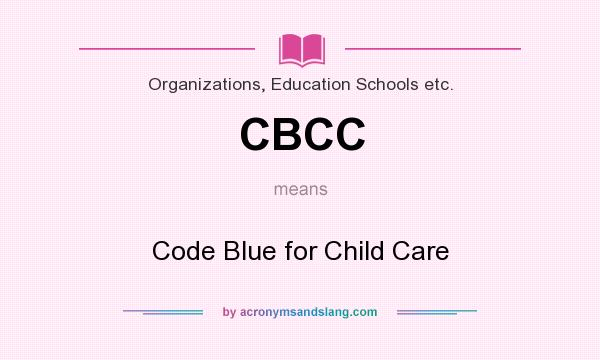 What does CBCC mean? It stands for Code Blue for Child Care