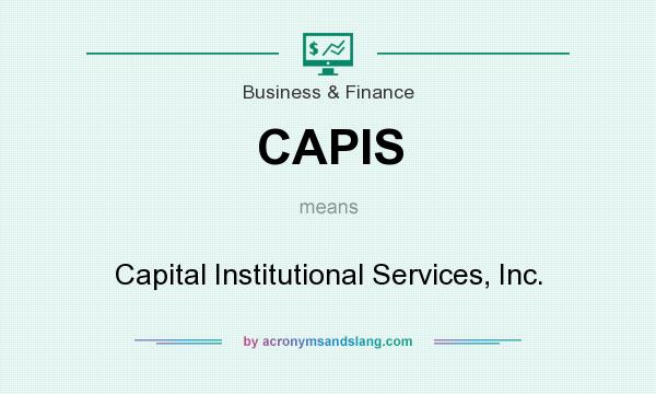 What does CAPIS mean? It stands for Capital Institutional Services, Inc.