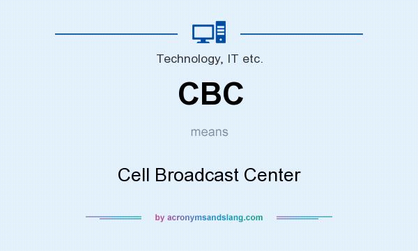 What does CBC mean? It stands for Cell Broadcast Center