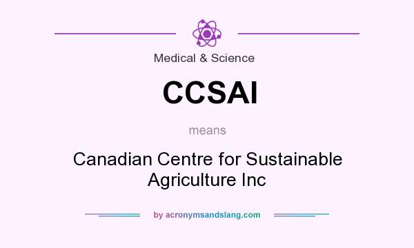 What does CCSAI mean? It stands for Canadian Centre for Sustainable Agriculture Inc