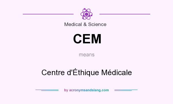 What does CEM mean? It stands for Centre d`Éthique Médicale
