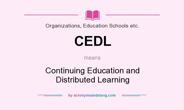 What does CEDL mean? It stands for Continuing Education and Distributed Learning