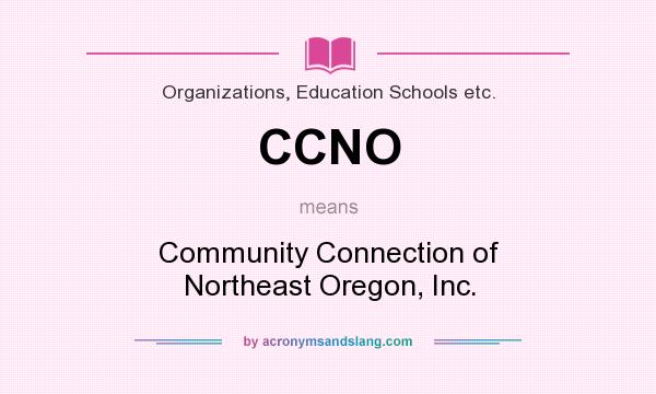 What does CCNO mean? It stands for Community Connection of Northeast Oregon, Inc.