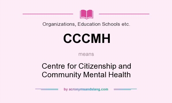 What does CCCMH mean? It stands for Centre for Citizenship and Community Mental Health