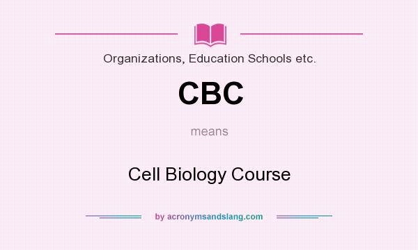 What does CBC mean? It stands for Cell Biology Course