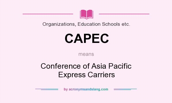 What does CAPEC mean? It stands for Conference of Asia Pacific Express Carriers