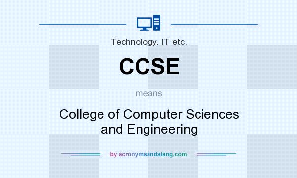 What does CCSE mean? It stands for College of Computer Sciences and Engineering