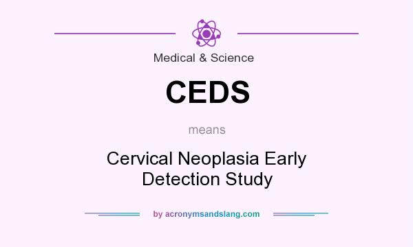 What does CEDS mean? It stands for Cervical Neoplasia Early Detection Study