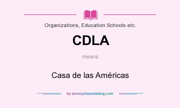 What does CDLA mean? It stands for Casa de las Américas