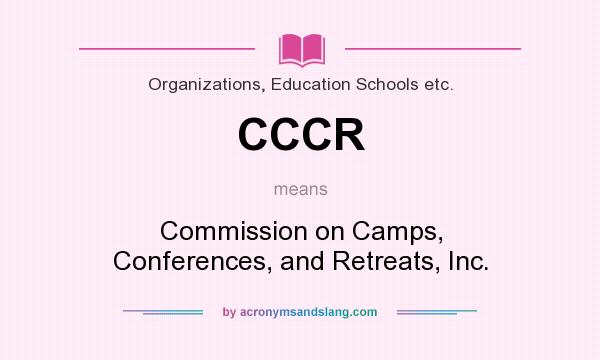 What does CCCR mean? It stands for Commission on Camps, Conferences, and Retreats, Inc.