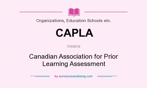 What does CAPLA mean? It stands for Canadian Association for Prior Learning Assessment