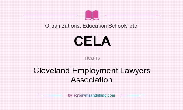 What does CELA mean? It stands for Cleveland Employment Lawyers Association
