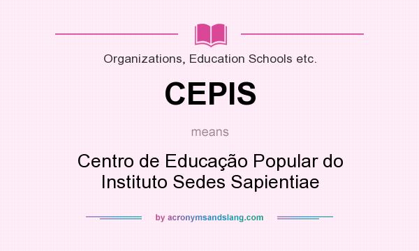 What does CEPIS mean? It stands for Centro de Educação Popular do Instituto Sedes Sapientiae