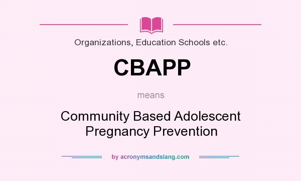 What does CBAPP mean? It stands for Community Based Adolescent Pregnancy Prevention