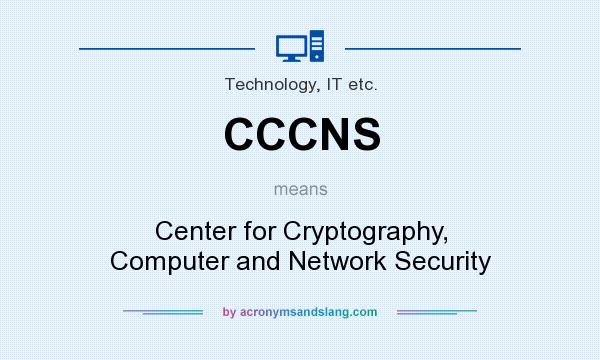 What does CCCNS mean? It stands for Center for Cryptography, Computer and Network Security