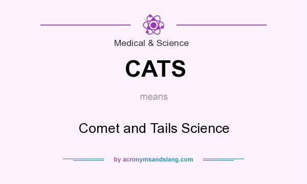 What does CATS mean? It stands for Comet and Tails Science