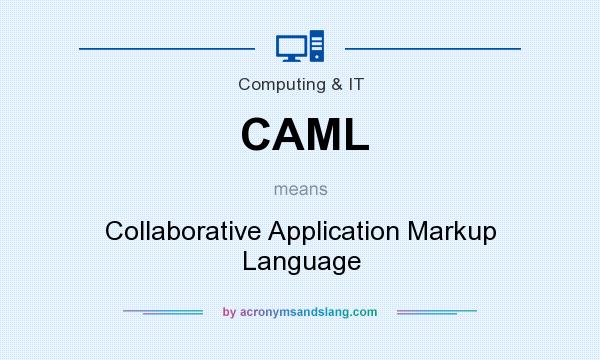 What does CAML mean? It stands for Collaborative Application Markup Language