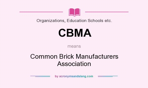 What does CBMA mean? It stands for Common Brick Manufacturers Association