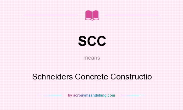 What does SCC mean? It stands for Schneiders Concrete Constructio