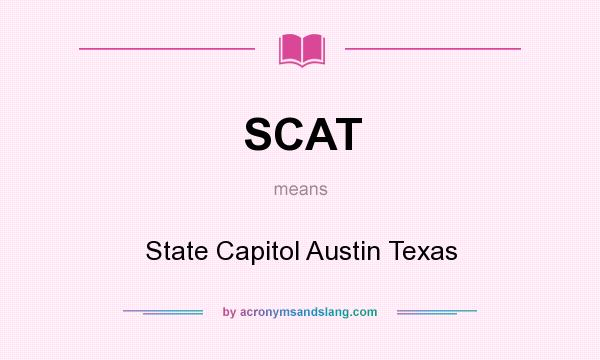What does SCAT mean? It stands for State Capitol Austin Texas