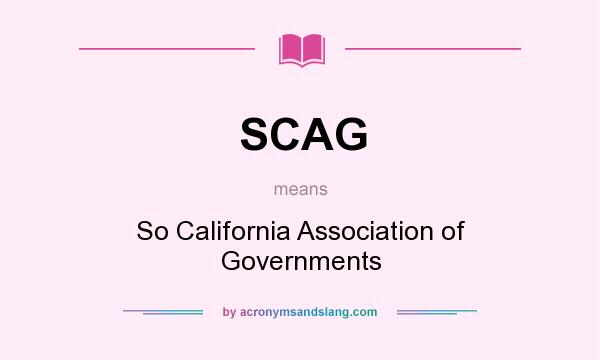 What does SCAG mean? It stands for So California Association of Governments