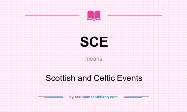 What does SCE mean? It stands for Scottish and Celtic Events