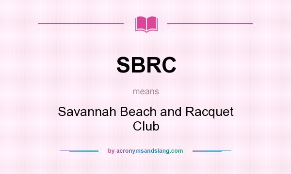 What does SBRC mean? It stands for Savannah Beach and Racquet Club