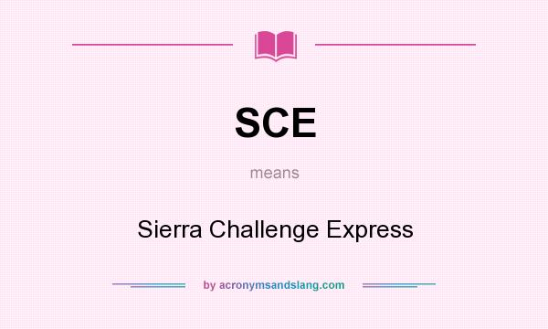 What does SCE mean? It stands for Sierra Challenge Express