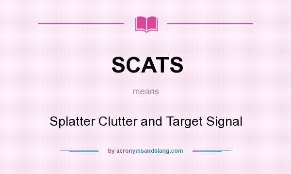 What does SCATS mean? It stands for Splatter Clutter and Target Signal