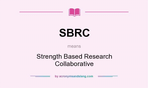 What does SBRC mean? It stands for Strength Based Research Collaborative