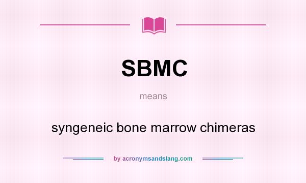 What does SBMC mean? It stands for syngeneic bone marrow chimeras