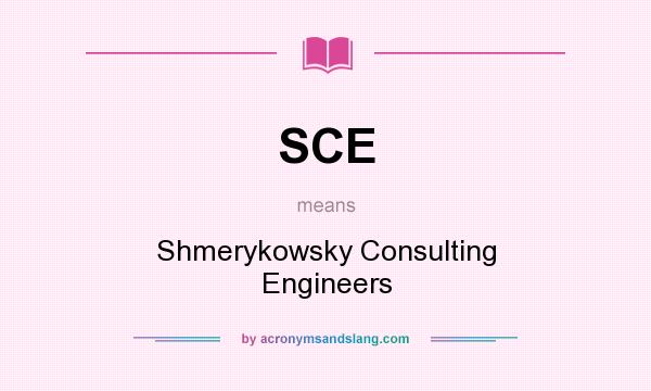 What does SCE mean? It stands for Shmerykowsky Consulting Engineers