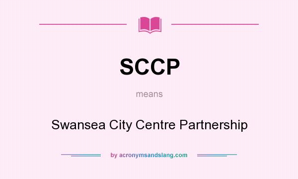 What does SCCP mean? It stands for Swansea City Centre Partnership
