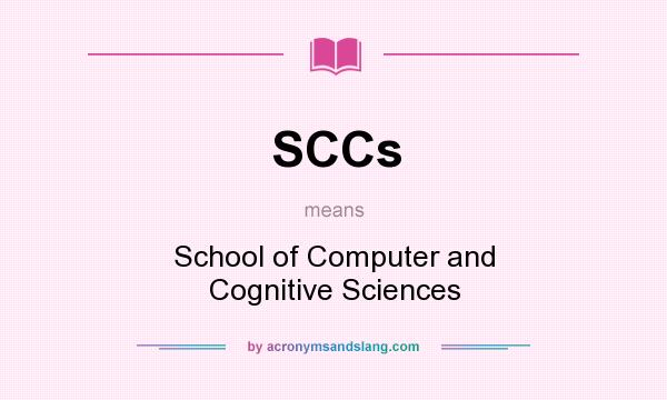 What does SCCs mean? It stands for School of Computer and Cognitive Sciences