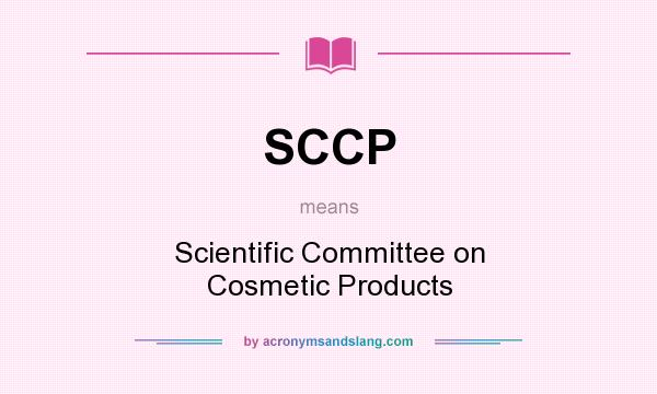 What does SCCP mean? It stands for Scientific Committee on Cosmetic Products