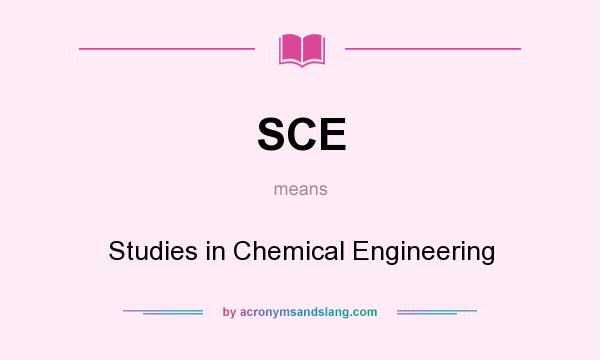 What does SCE mean? It stands for Studies in Chemical Engineering