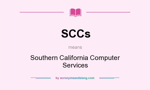 What does SCCs mean? It stands for Southern California Computer Services