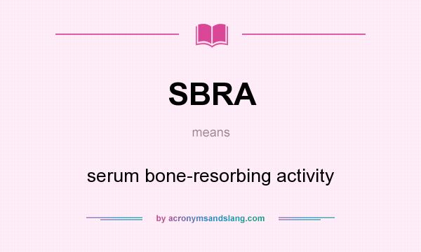 What does SBRA mean? It stands for serum bone-resorbing activity