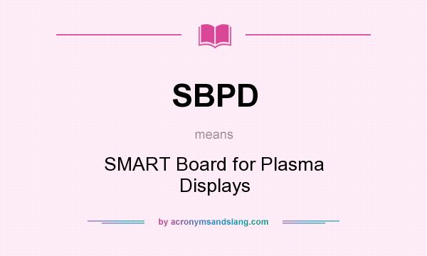 What does SBPD mean? It stands for SMART Board for Plasma Displays
