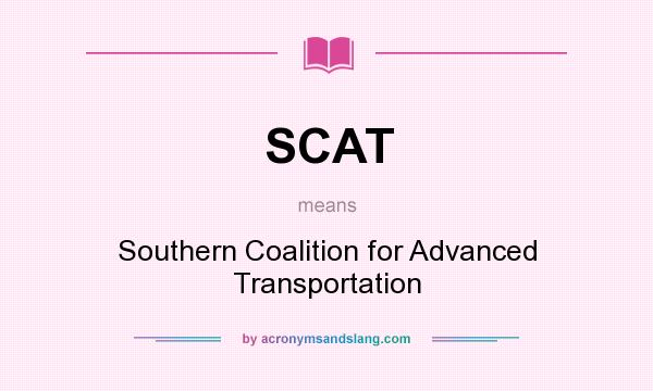 What does SCAT mean? It stands for Southern Coalition for Advanced Transportation