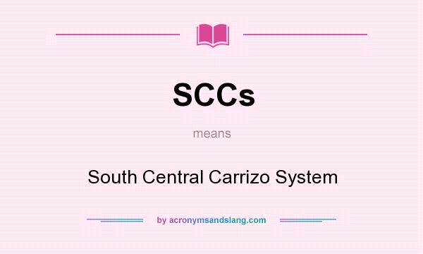 What does SCCs mean? It stands for South Central Carrizo System