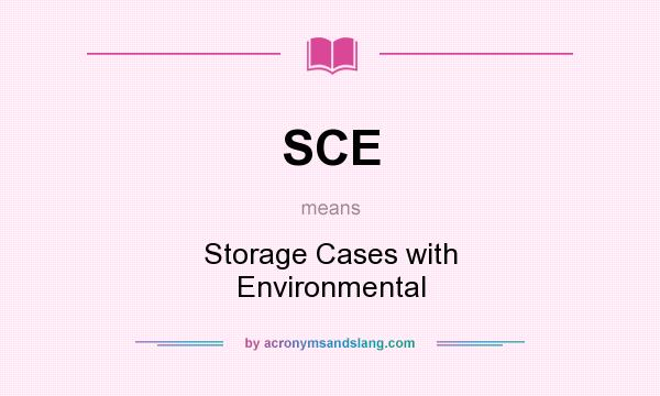 What does SCE mean? It stands for Storage Cases with Environmental
