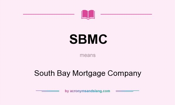 What does SBMC mean? It stands for South Bay Mortgage Company